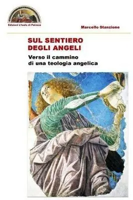 Sul sentiero degli angeli. Verso il cammino di una teologia angelica Nuova Collezione