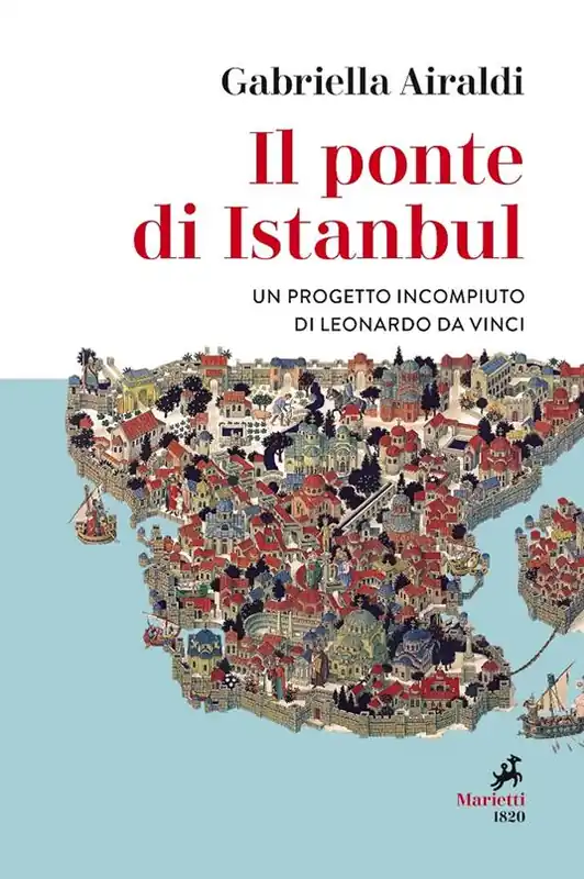 Il ponte di Istanbul. Un progetto incompiuto di Leonardo da Vinci Spedizione Espresso
