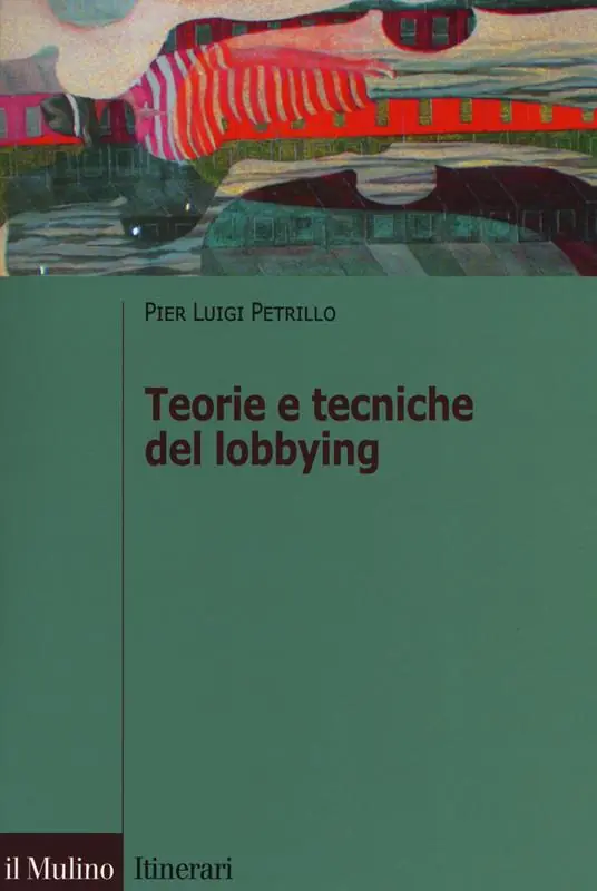 Teorie e tecniche del lobbying. Regole, casi, procedure Saldi