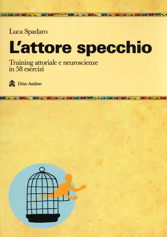 L‘attore specchio. Training attoriale e neuroscienze in 58 esercizi Vendita Finale