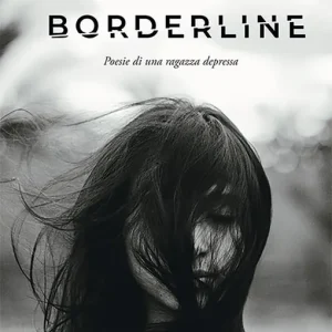 Borderline. Poesie di una ragazza depressa Economico