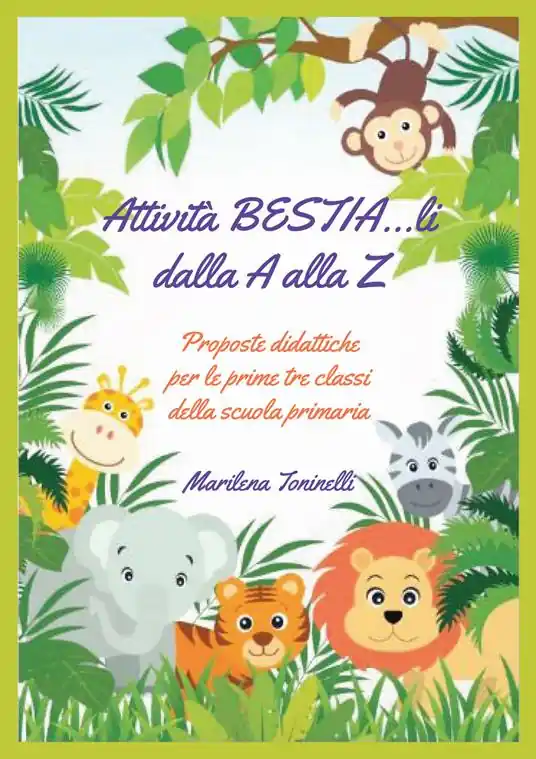 Attività bestia...li dalla A alla Z. Proposte didattiche per le prime tre classi della scuola primaria Di Tendenza