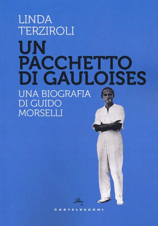 Nuovo Arrivo Un pacchetto di Gauloises. Una biografia di Guido Morselli
