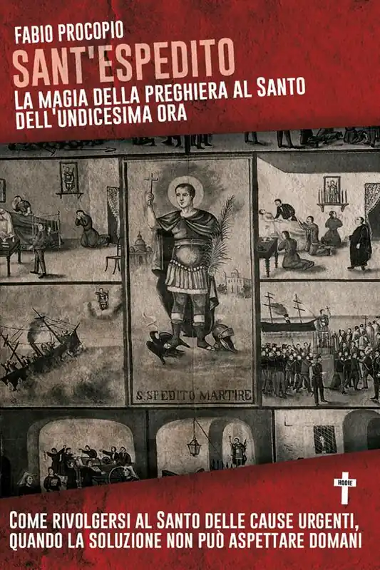 Prezzo Di Fabbrica Sant‘Espedito. La magia della preghiera al santo dell‘undicesima ora