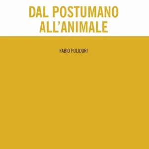 Dal postumano all‘animale Compra Adesso
