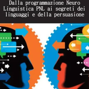 Saldi Dalla programmazione neurolinguistica PNL ai segreti dei linguaggi e della persuasione