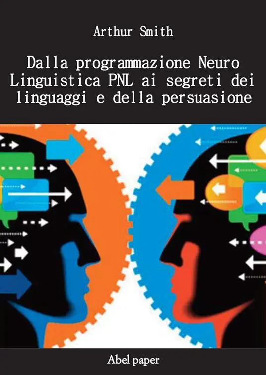 Saldi Dalla programmazione neurolinguistica PNL ai segreti dei linguaggi e della persuasione