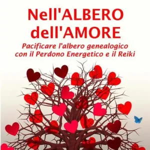 Esclusivo Nell‘albero dell‘amore. Pacificare l‘albero genealogico con il perdono energetico e il reiki