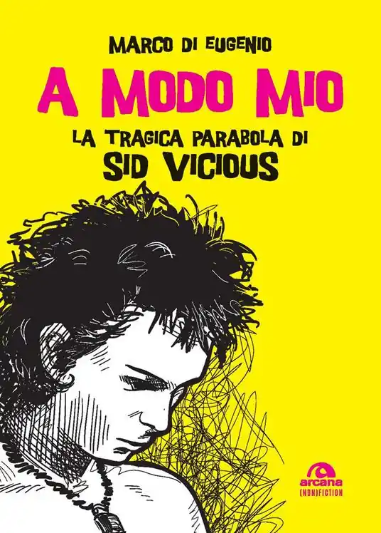 A modo mio. La tragica parabola di Sid Vicious Offerta Lampo