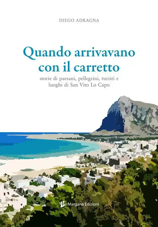Spedito Oggi Quando arrivavano con il carretto. Storie di paesani, pellegrini, turisti e luoghi di San Vito Lo Capo