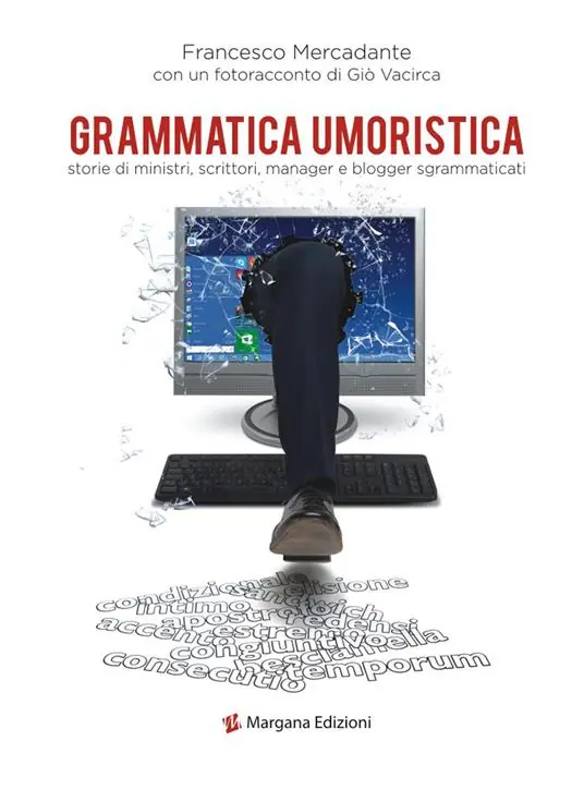 Grammatica umoristica. Storie di ministri, scrittori, manager e blogger sgrammaticati Quantità Limitata
