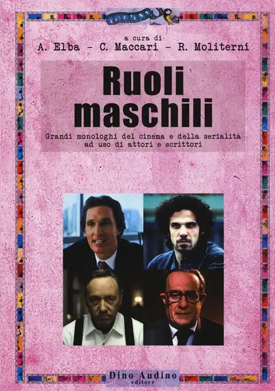 Ruoli maschili. Grandi monologhi del cinema e della serialità ad uso di attori e scrittori Consegna Rapida