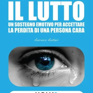 Come elaborare il lutto. Un sostegno emotivo per accettare la perdita di una persona cara Affare