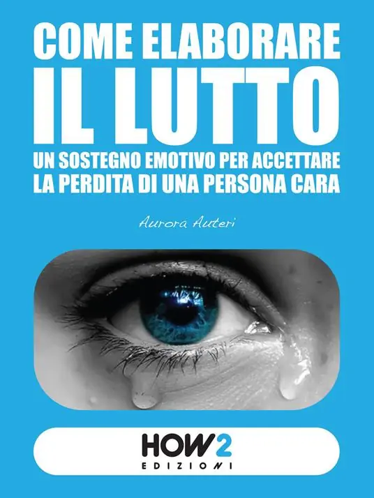 Come elaborare il lutto. Un sostegno emotivo per accettare la perdita di una persona cara Affare