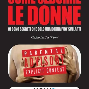 Come sedurre le donne ci sono segreti che solo una donna può svelarti Must-Have