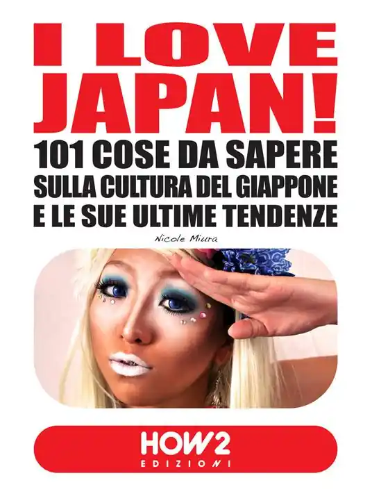 Reso Gratuito I love Japan! 101 cose da sapere sulla cultura del Giappone e le sue ultime tendenze