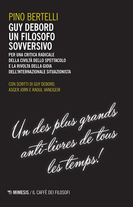 Promozione Guy Debord un filosofo sovversivo. Per una critica radicale della civiltà dello spettacolo e la rivolta della gioia dell‘internazionale situazionista