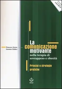 La comunicazione motivante nella terapia di sovrappeso e obesità. Principi e strategie pratiche Bestseller