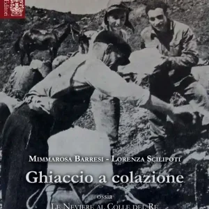 Ghiaccio a colazione ossia le neviere al colle del re per servire Barcellona Pozzo di Gotti e il suo territorio Nuova Collezione