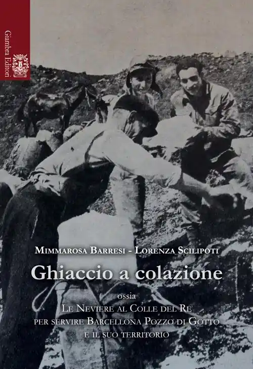 Ghiaccio a colazione ossia le neviere al colle del re per servire Barcellona Pozzo di Gotti e il suo territorio Nuova Collezione