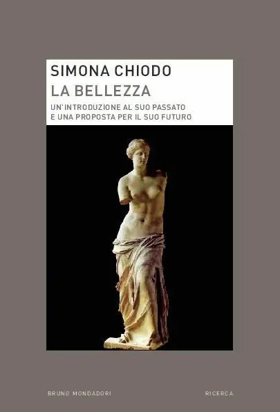 Soddisfatti O Rimborsati La bellezza. Un‘introduzione al suo passato e una proposta per il suo futuro