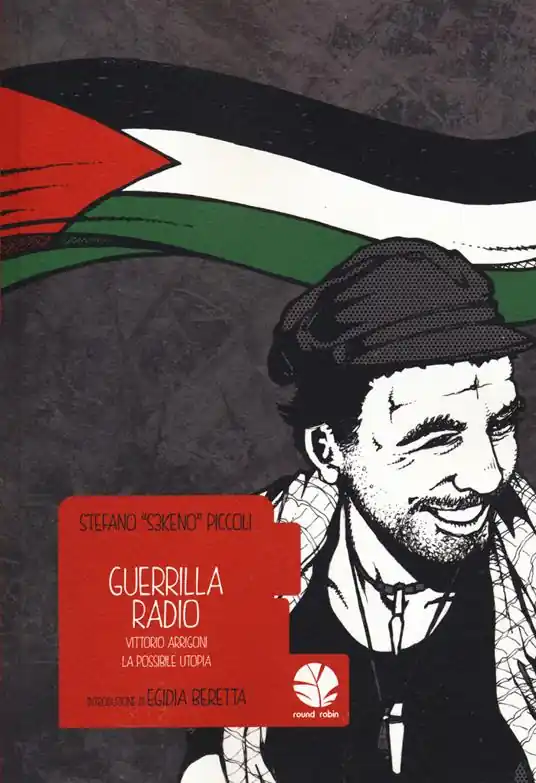 Miglior Prezzo Guerrilla Radio. Vittorio Arrigoni, la possibile utopia