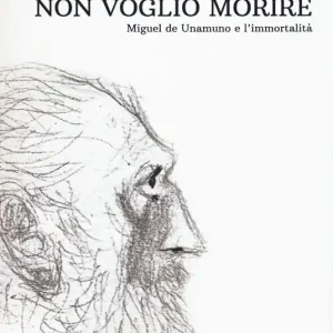 Non voglio morire. Miguel de Unamuno e l‘immortalità Di Tendenza