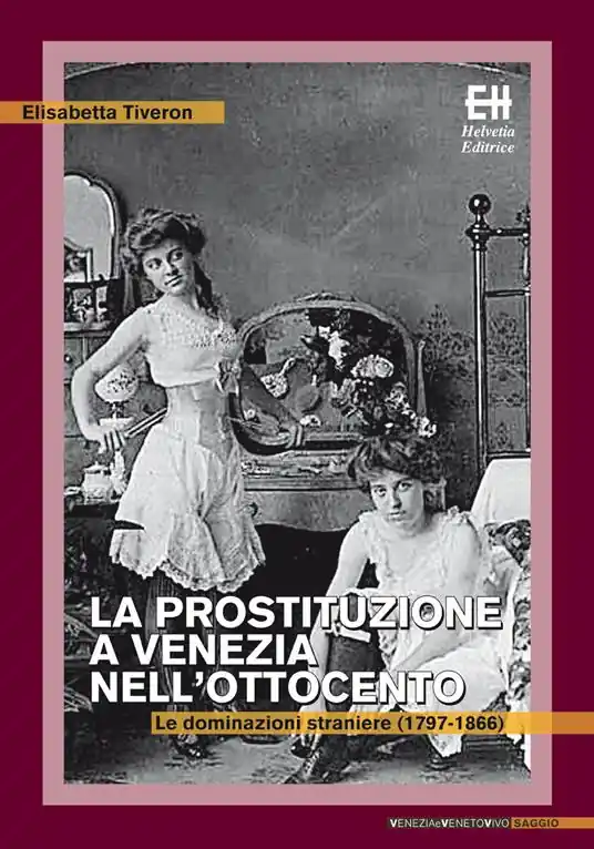 La prostituzione a Venezia nell‘Ottocento. Le dominazioni straniere (1797-1866) Spedito Oggi