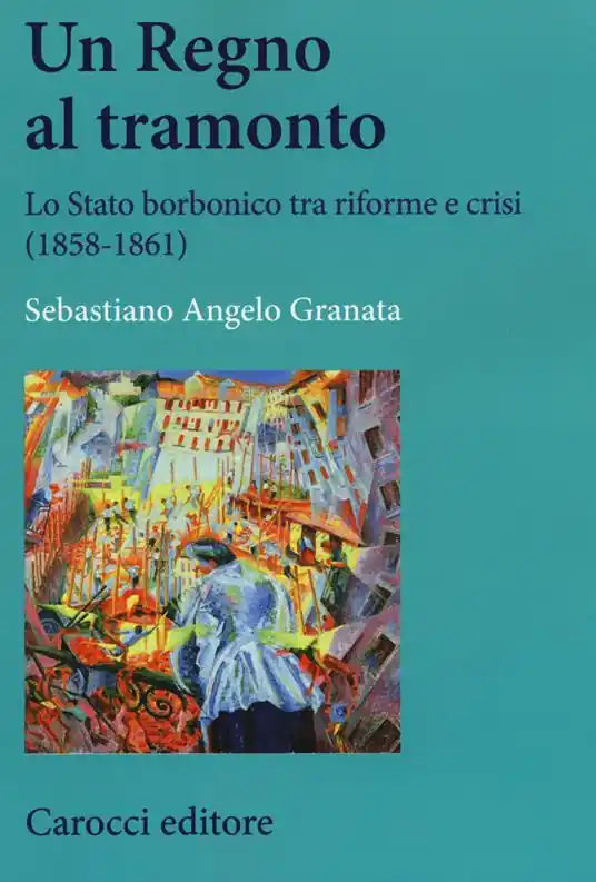 Soddisfatti O Rimborsati Un Regno al tramonto. Lo stato borbonico tra riforme e crisi (1858-1861)