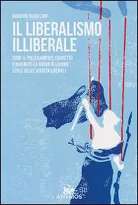 Il liberalismo illiberale. Come il politicamente corretto è divenuto la nuova religione civile delle società liberali Offerta Lampo