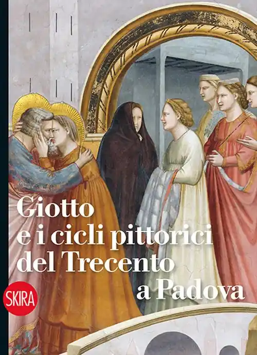 Giotto e i cicli pittorici del Trecento a Padova. Ediz. illustrata Nuova Collezione