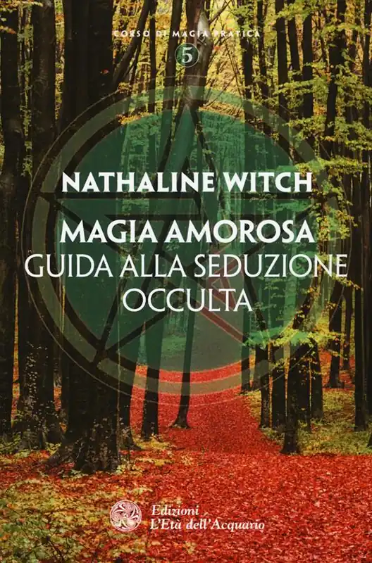Magia amorosa. Guida alla seduzione occulta Nuovo Arrivo