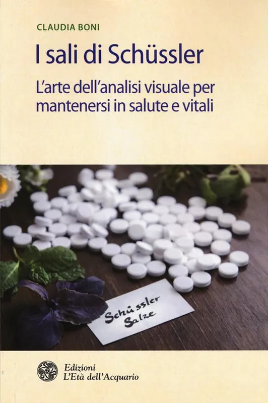 Ultimissimo Modello I sali di Schüssler. L‘arte dell‘analisi visuale per mantenersi in salute e vitali