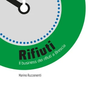Ultima Occasione Rifiuti. Il business dei rifiuti a Brescia