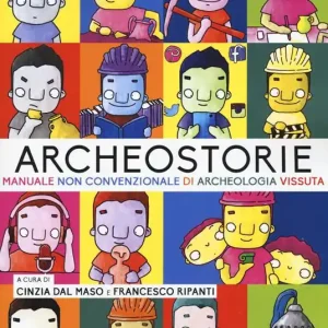 Archeostorie. Manuale non convenzionale di archeologia vissuta Occasione