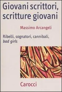Giovani scrittori, scritture giovani. Ribelli, sognatori, cannibali, bad girls Compra Adesso