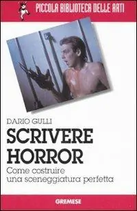 Novità Scrivere horror. Come costruire una sceneggiatura perfetta