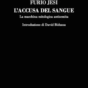 Offerta Lampo L‘accusa del sangue. La macchina mitologica antisemita