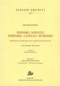 Pindaro, Sofocle, Terenzio, Catullo, Petronio. Con Aristofane e Plauto. Corsi seminariali (Bari, 1965-69) Pagamento Sicuro