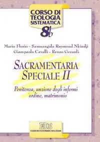Sacramentaria speciale. Vol. 2 Penitenza, unzione degli infermi, ordine, matrimonio Offerta Limitata