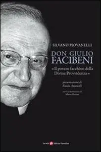 Don Giulio Facibeni. «Il povero facchino della divina provvidenza» Direttamente Dal Produttore