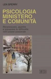 Nuovo Arrivo Psicologia, ministero e comunità. Riconoscere, guarire e prevenire le difficoltà nell‘azione pastorale