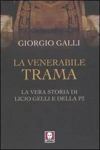 La venerabile trama. La vera storia di Licio Gelli e della P2 Ordina Subito