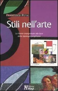 Prezzo Ridotto Stili nell‘arte. Le forme interpretate alla luce della tipologia junghiana. Ediz. illustrata