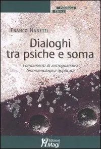 Acquista Ora Dialoghi tra psiche e soma. Fondamenti di antropoanalisi fenomenologica applicata
