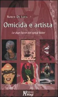 Prezzo Ridotto Omicida e artista. Le due facce del serial killer. Ediz. illustrata