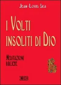 Nuovo Arrivo I volti insoliti di Dio. Meditazioni bibliche