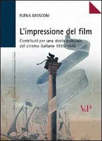 L‘impressione del film. Contributi per una storia culturale del cinema italiano (1895-1945) Direttamente Dal Produttore