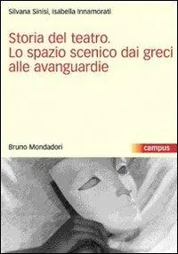 Prezzo Conveniente Storia del teatro. Lo spazio scenico dai greci alle avanguardie