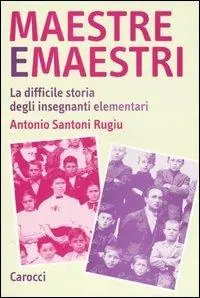 Maestre e maestri. La difficile storia degli insegnanti elementari Must-Have